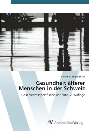 Gesundheit älterer Menschen in der Schweiz: Geschlechtsspezifische Aspekte. 2. Auflage