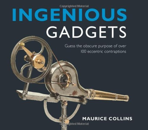 Ingenious Gadgets: Guess the Obscure Purpose of Over 100 Eccentric Contraptions