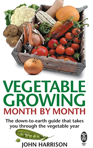Vegetable Growing Month-by-Month: The down-to-earth guide that takes you through the vegetable year