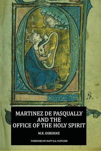 Martinez de Pasqually and the Office of the Holy Spirit (The Élus Coën Library, Band 5)