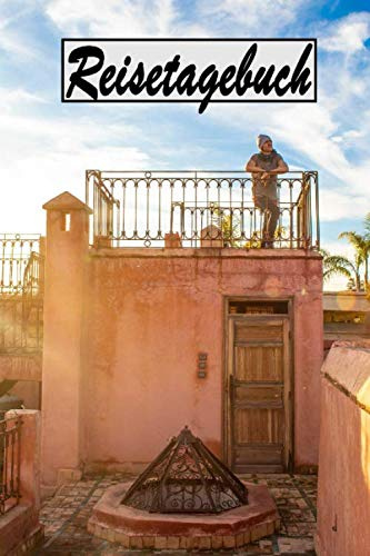 Reisetagebuch: Reisetagebuch zum Ausfüllen und Ankreuzen für eine Reise nach Marokko in Nordafrika / Über 100 Seiten für bis zu 45 Urlaubstage/ Notizbuch, Tagebuch für die Ferien / inkl. Packliste