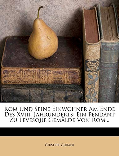 ROM Und Seine Einwohner Am Ende Des XVIII. Jahrunderts: Ein Pendant Zu Levesque Gemälde Von Rom...