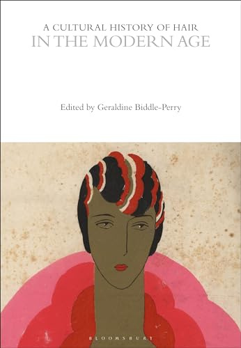 A Cultural History of Hair in the Modern Age (The Cultural Histories Series)