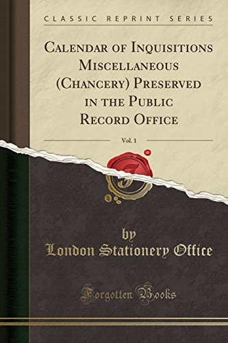 Calendar of Inquisitions Miscellaneous (Chancery) Preserved in the Public Record Office, Vol. 1 (Classic Reprint)