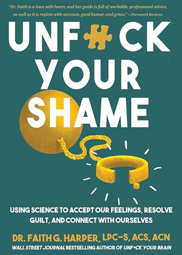 Unfuck Your Shame: Using Science to Accept Our Feelings, Resolve Guilt, and Connect with Ourselves (5-Minute Therapy)