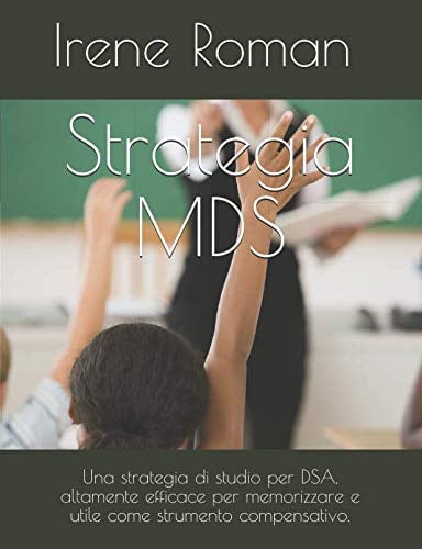 Strategia MDS: Una strategia di studio per DSA, altamente efficace per memorizzare e utile come strumento compensativo.
