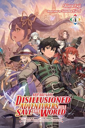 Apparently, Disillusioned Adventurers Will Save the World, Vol. 4 (light novel): The Idol Appreciation Concert (Volume 4)