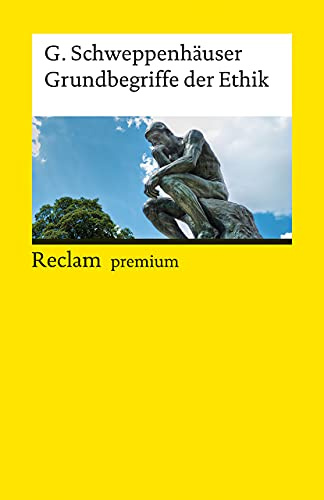 Grundbegriffe der Ethik: Schweppenhäuser, Gerhard – Logik und Ethik – 14089 – Vollst. durchges. und erg. Ausgabe (Reclams Universal-Bibliothek)