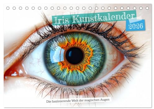 Iris Kunstkalender - Die faszinierende Welt der magischen Augen (Tischkalender 2026 DIN A5 quer), CALVENDO Monatskalender: Design Kalender für ... stilvoll und ausdrucksstark. (CALVENDO Kunst)