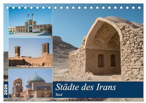 Städte des Irans - Yazd (Tischkalender 2026 DIN A5 quer), CALVENDO Monatskalender: Ein Rundgang durch die iranische Wüstenstadt Yazd (CALVENDO Orte)