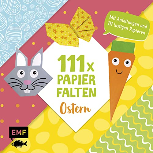 111 x Papierfalten – Ostern: Bastelblock mit Anleitungen und 111 lustigen Papieren zum Sofort-Loslegen – Für Kinder ab 5 Jahren