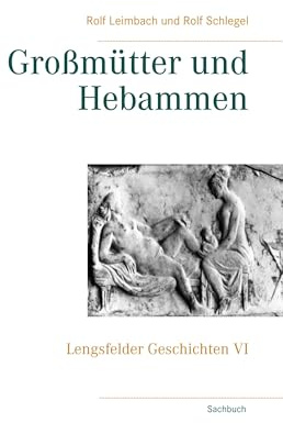 Großmütter und Hebammen: Lengsfelder Geschichten VI