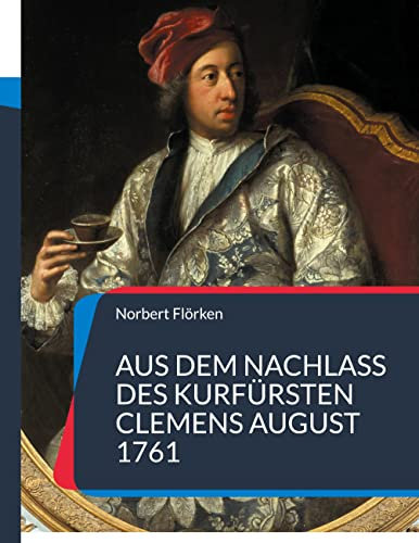 Aus dem Nachlass des Kurfürsten Clemens August 1761: Gemälde, Diamanten, Porzellan & Uhren