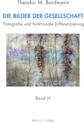 Bilder der Gesellschaft: Fotografie und funktionale Differenzierung Bd. I–Bd. IV
