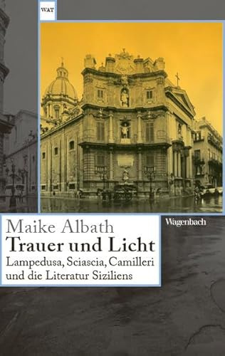 Trauer und Licht - Lampedusa, Sciascia, Camilleri und die Literatur Siziliens | Der Erfolgstitel endlich im Taschenbuch (Wagenbachs andere Taschenbücher)