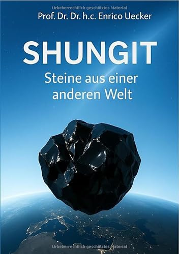 Shungit - Steine aus einer anderen Welt: Wie ein einzigartiger Stein Wissenschaft und Spiritualität verbindet