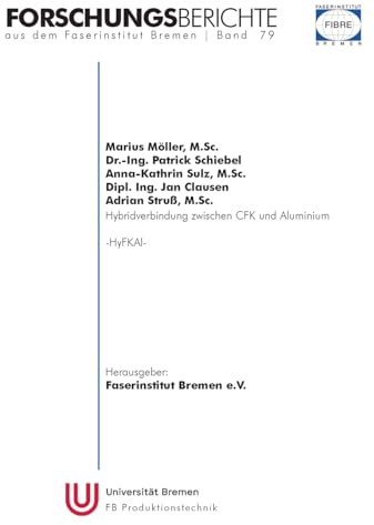 HyFKAl - Hybridverbindung zwischen CFK und Aluminium (Forschungsberichte aus dem Faserinstitut Bremen)