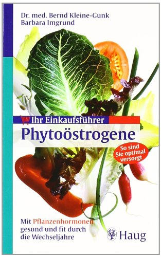 Ihr Einkaufsführer Phytoöstrogene: Mit Pflanzenhormonen gesund und fit durch die Wechseljahre