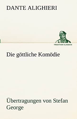 Die göttliche Komödie - Übertragungen von Stefan George (TREDITION CLASSICS)