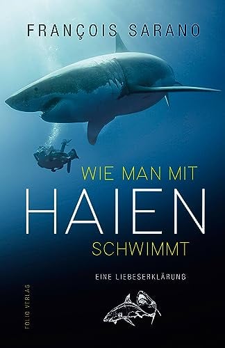 Wie man mit Haien schwimmt: Eine Liebeserklärung