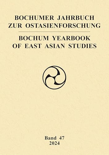 Bochumer Jahrbuch zur Ostasienforschung: Bochum Yearbook of East Asian Studies 47 / 2024
