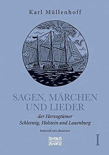 Sagen, Märchen und Lieder der Herzogtümer Schleswig, Holstein und Lauenburg. Band I: liebevoll neu illustriert
