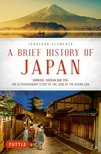 Brief History of Japan: Samurai, Shogun and Zen: the Extraordinary Story of the Land of the Rising Sun (Brief History Of Asia Series)