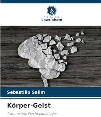 Körper-Geist: Trauma und Psychopathologie