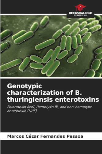 Genotypic characterization of B. thuringiensis enterotoxins: Enterotoxin BceT, Hemolysin BL, and non-hemolytic enterotoxin (NHE)