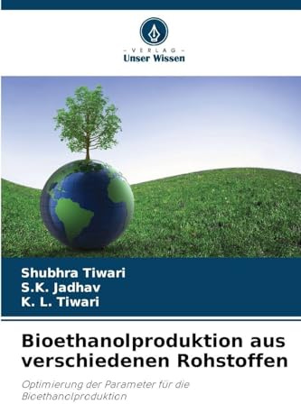 Bioethanolproduktion aus verschiedenen Rohstoffen: Optimierung der Parameter für die Bioethanolproduktion