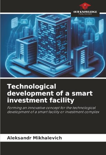 Technological development of a smart investment facility: Forming an innovative concept for the technological development of a smart facility or investment complex