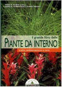 Il grande libro delle piante da interno. Scelta, ambientazione e cure