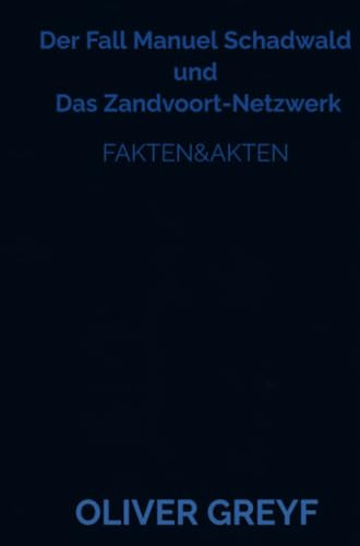 Der Fall Manuel Schadwald und Das Zandvoort-Netzwerk: Fakten&Akten
