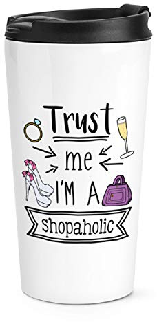 Trust Me I'm A Shopaholic Travel Mug Cup