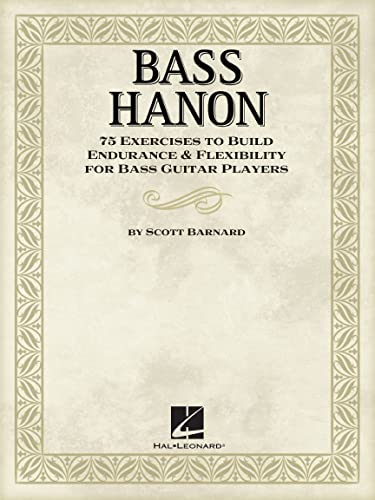 Bass Hanon: 75 Exercises to Build Endurance and Flexibility for Bass Guitar Players: 75 Exercises to Build Endurance & Flexibility for Bass Guitar Players