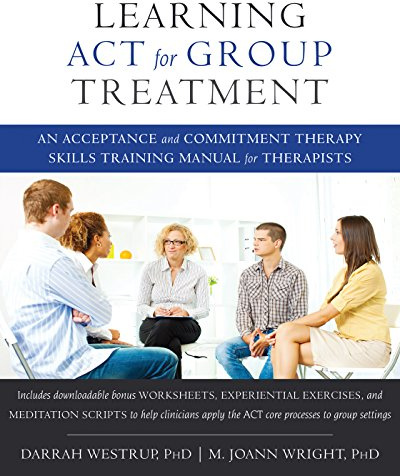 Learning ACT for Group Treatment: An Acceptance and Commitment Therapy Skills Training Manual for Therapists