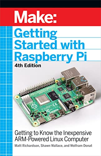 Getting Started with Raspberry Pi, 4e: Getting to Know the Inexpensive ARM-Powered Linux Computer (Make)