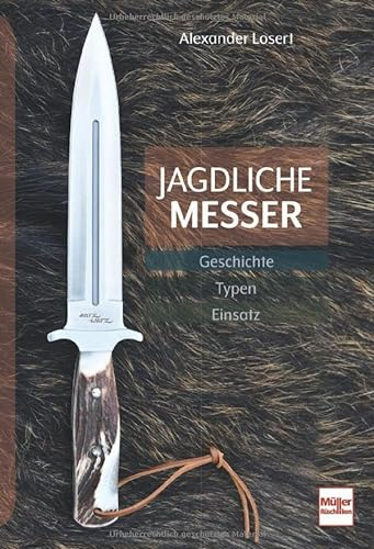Jagdliche Messer: Geschichte - Typen - Einsatz