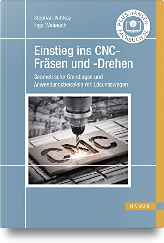 Einstieg ins CNC-Fräsen und -Drehen: Geometrische Grundlagen und Anwendungsbeispiele mit Lösungswegen
