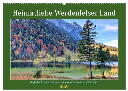 Heimatliebe Werdenfelser Land - Bilderbuchlandschaften zwischen Mittenwald und Farchant (Wandkalender 2026 DIN A2 quer), CALVENDO Monatskalender: ... Werdenfelser Land. (CALVENDO Natur)