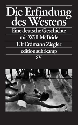 Die Erfindung des Westens: Eine deutsche Geschichte mit Will McBride (edition suhrkamp)