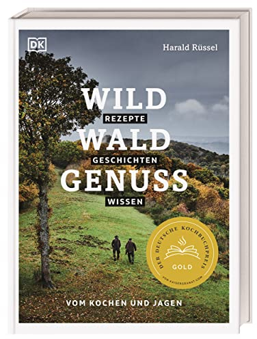 Wild – Wald – Genuss: Rezepte, Geschichten, Wissen. Vom Kochen und Jagen