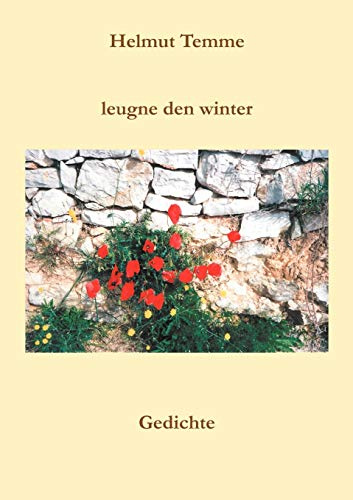 Leugne den Winter: Gedichte
