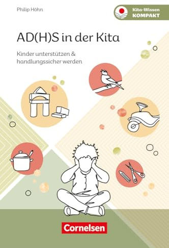 AD(H)S in der Kita: Kinder unterstützen & handlungssicher werden (Kita-Wissen kompakt)