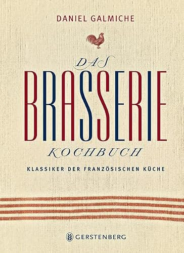 Das Brasserie-Kochbuch: Klassiker der französischen Küche 113 Rezepte