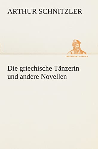 Die griechische Tänzerin und andere Novellen (TREDITION CLASSICS)