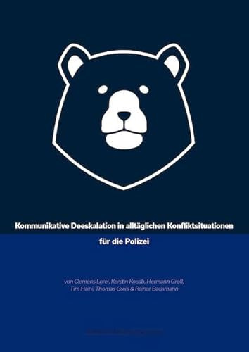 Kommunikative Deeskalation in alltäglichen Konfliktsituationen für die Polizei: Ein Handbuch für Anwender