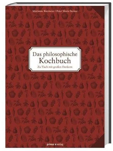 Das philosophische Kochbuch: Zu Tisch mit großen Denkern