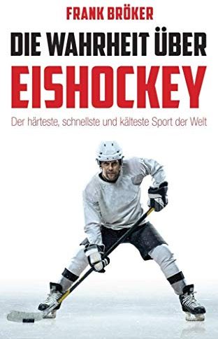 Die Wahrheit über Eishockey: Der härteste, schnellste und kälteste Sport der Welt