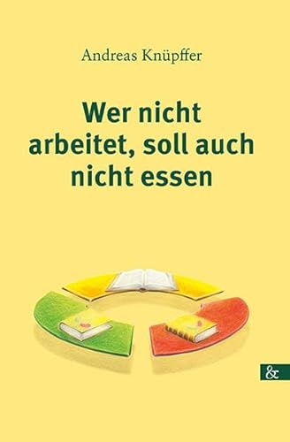 Wer nicht arbeitet, soll auch nicht essen: Roman